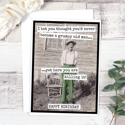I Bet You Thought You'd Never Become A Grumpy Old Man - Birthday Card