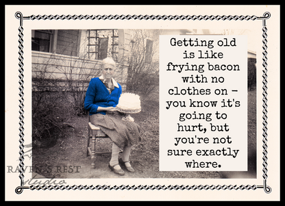 Getting Old Is Like Frying Bacon With No Clothes On - Everyday Card