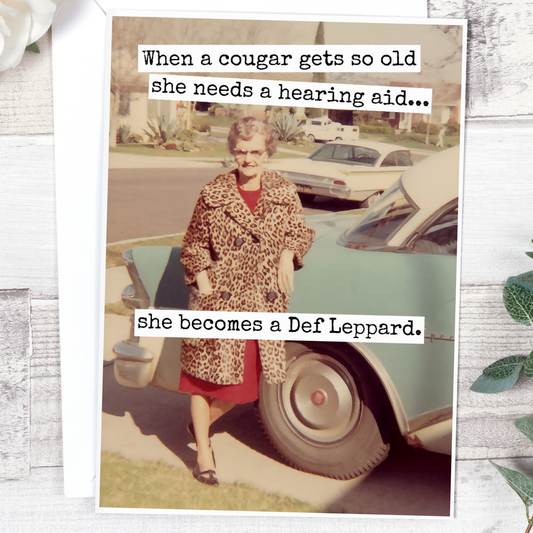When A Cougar Gets So Old She Needs A Hearing Aid - Birthday Card