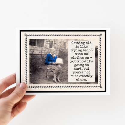 Getting Old Is Like Frying Bacon With No Clothes On - Everyday Card