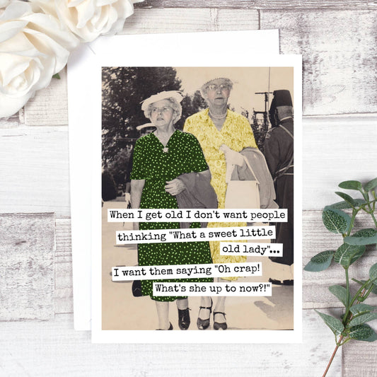 When I Get Old I Don't Want People... - Birthday Card