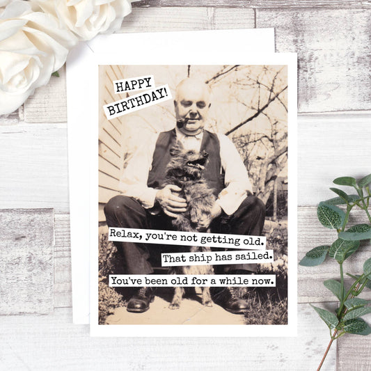 Relax, You're Not Getting Old - Birthday Card